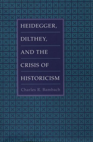 Heidegger, Dilthey, and the Crisis of Historicism