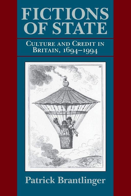 Fictions of State: Culture and Credit in Britain, 1694&ndash;1994 (Institutional Studies)