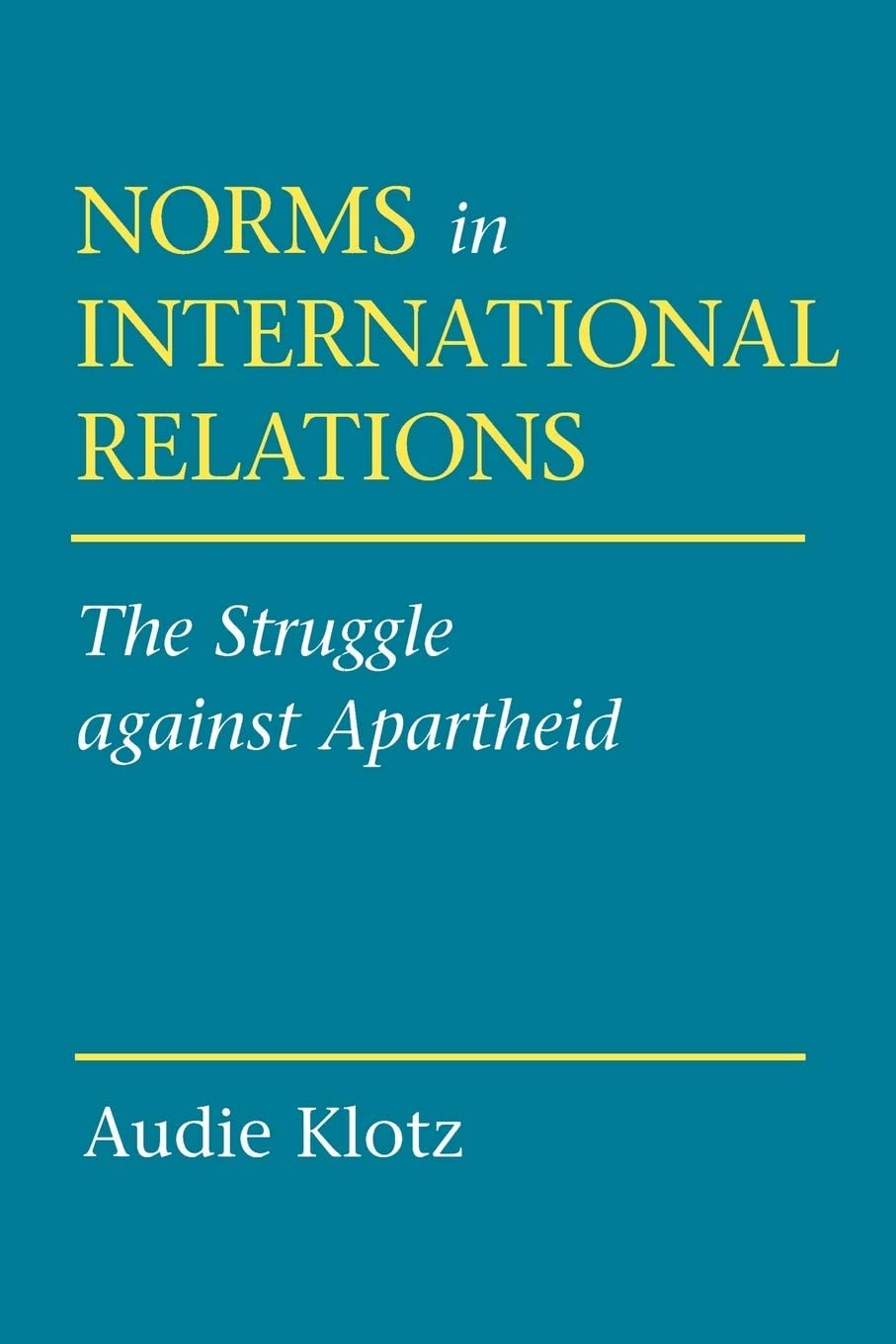 Norms in International Relations: The Struggle against Apartheid (Cornell Studies in Political Economy)