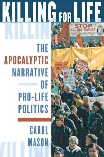 Killing for Life: The Apocalyptic Narrative of Pro-Life Politics