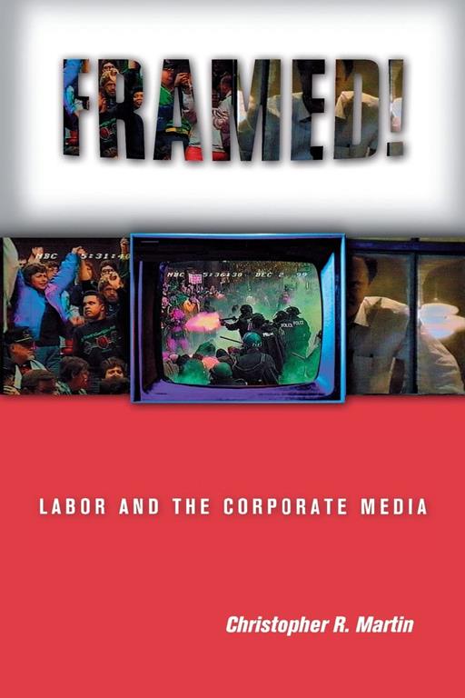 Framed!: Labor and the Corporate Media (Ilr Press Books)