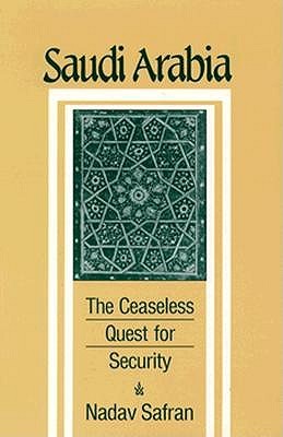 Saudi Arabia: The Ceaseless Quest for Security (Cornell Paperbacks)