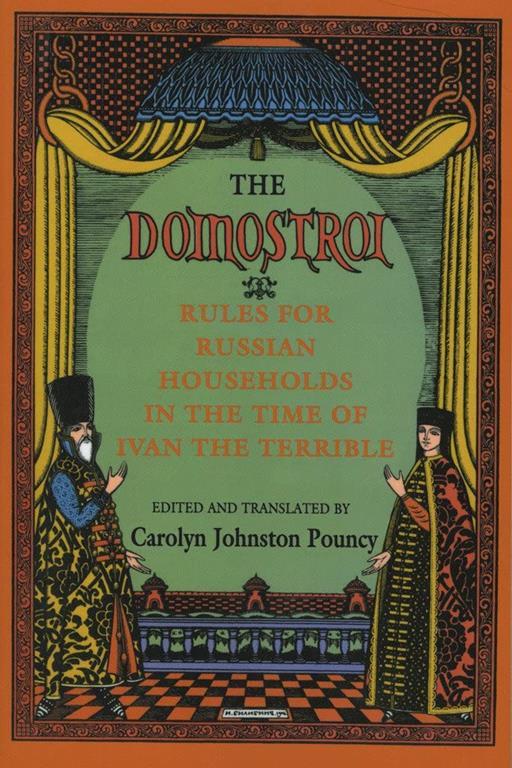 The &quot;Domostroi&quot;: Rules for Russian Households in the Time of Ivan the Terrible