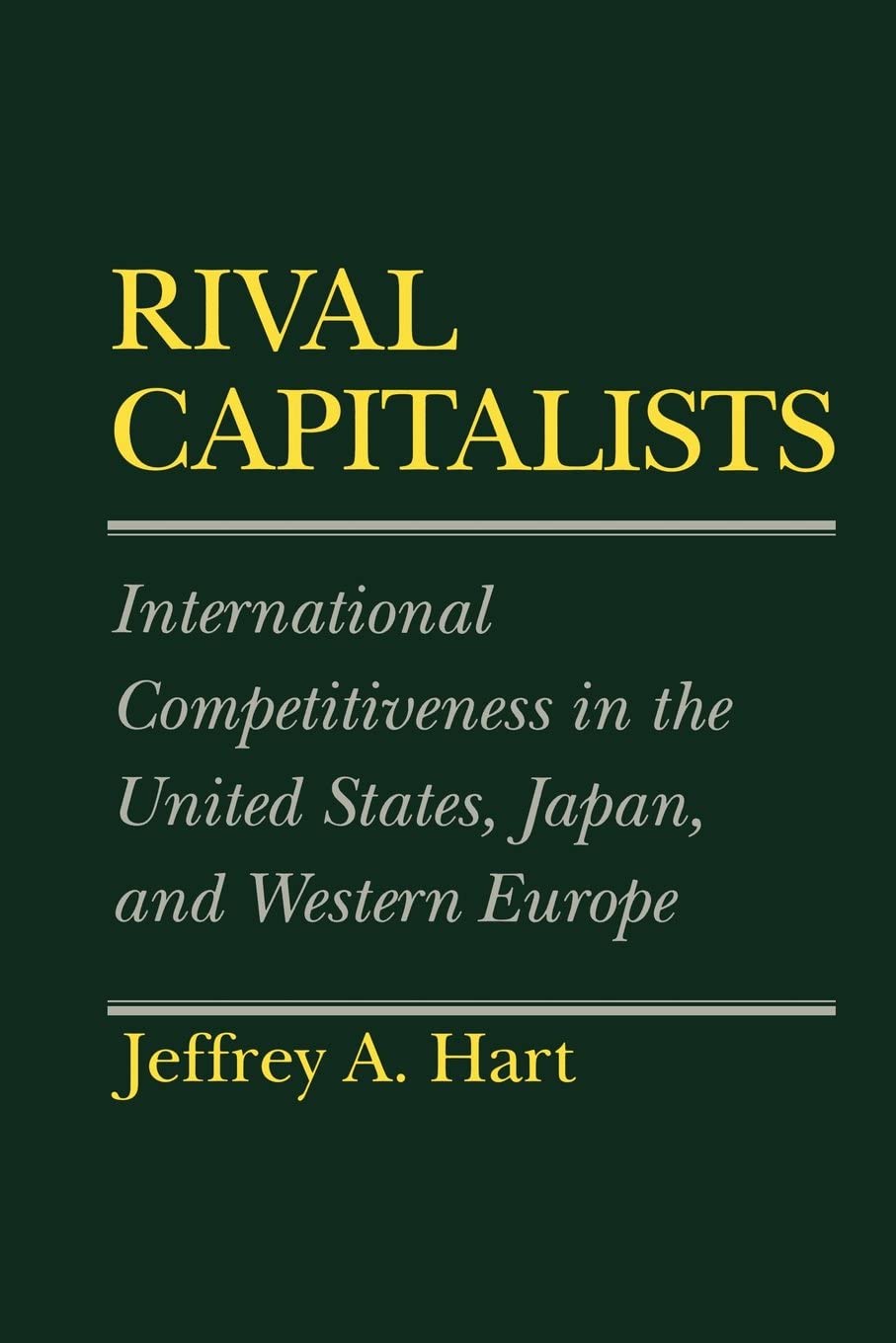 Rival Capitalists: International Competitiveness in the United States, Japan, and Western Europe (Cornell Studies in Political Economy)