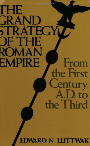 The Grand Strategy of the Roman Empire from the First Century AD to the Third