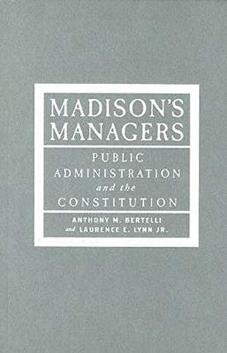 Madison's Managers: Public Administration and the Constitution