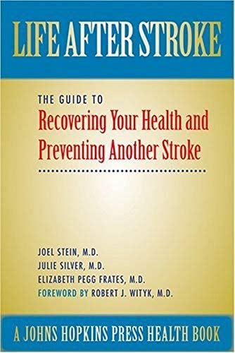 Life After Stroke: The Guide to Recovering Your Health and Preventing Another Stroke (A Johns Hopkins Press Health Book)