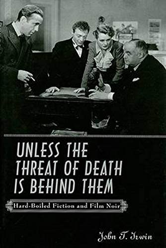 Unless the Threat of Death Is Behind Them: Hard-Boiled Fiction and Film Noir