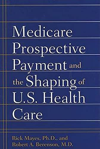 Medicare Prospective Payment and the Shaping of U.S. Health Care