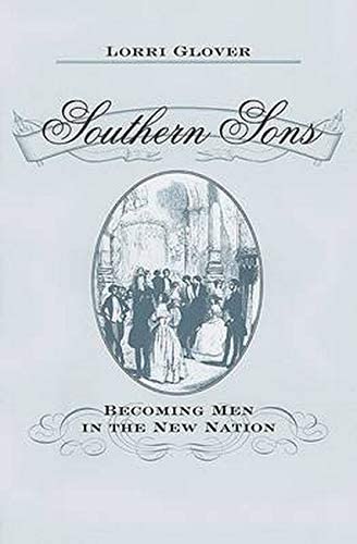 Southern Sons: Becoming Men in the New Nation