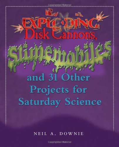 Exploding Disk Cannons, Slimemobiles, and 32 Other Projects for Saturday Science