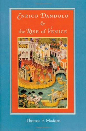 Enrico Dandolo and the Rise of Venice