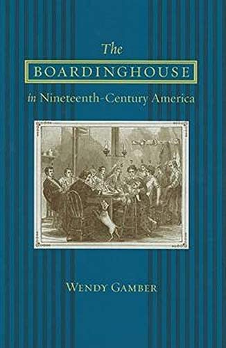 The Boardinghouse in Nineteenth-Century America