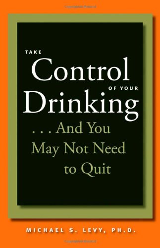 Take Control of Your Drinking...And You May Not Need to Quit