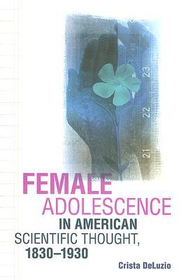 Female Adolescence in American Scientific Thought, 1830–1930