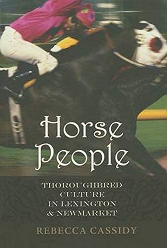 Horse People: Thoroughbred Culture in Lexington and Newmarket (Animals, History, Culture)