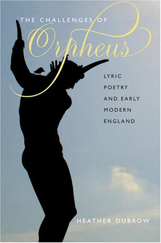 The Challenges of Orpheus: Lyric Poetry and Early Modern England