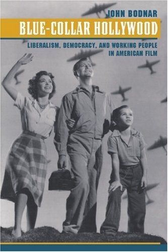 Blue-Collar Hollywood Liberalism, Democracy, and Working People in American Film