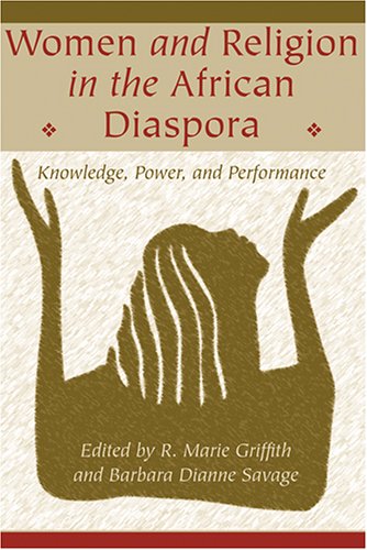 Women and Religion in the African Diaspora Knowledge, Power, and Performance