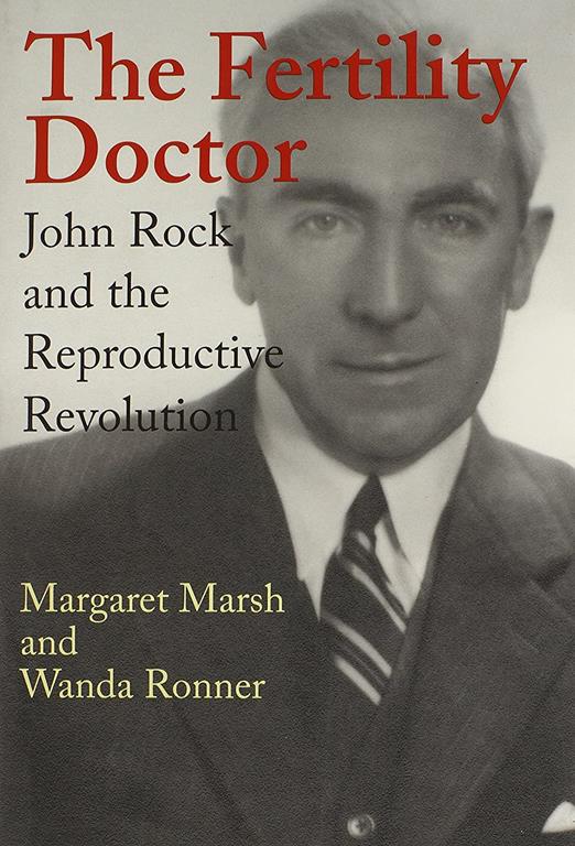 The Fertility Doctor: John Rock and the Reproductive Revolution