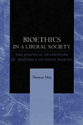 Bioethics in a Liberal Society: The Political Framework of Bioethics Decision Making