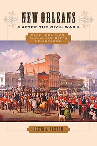 New Orleans after the Civil War: Race, Politics, and a New Birth of Freedom