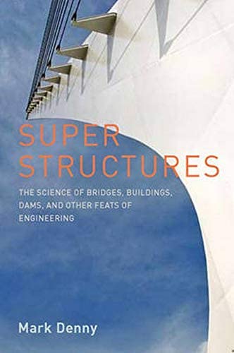 Super Structures: The Science of Bridges, Buildings, Dams, and Other Feats of Engineering