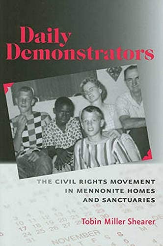 Daily Demonstrators: The Civil Rights Movement in Mennonite Homes and Sanctuaries (Young Center Books in Anabaptist and Pietist Studies)