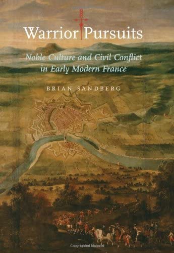 Warrior Pursuits: Noble Culture and Civil Conflict in Early Modern France