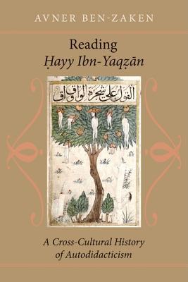 Reading Hayy Ibn-Yaqzan: A Cross-Cultural History of Autodidacticism