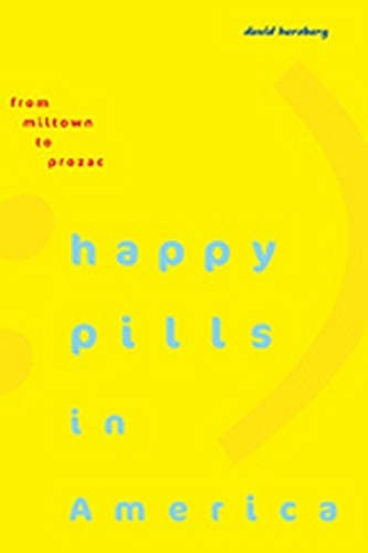 Happy Pills in America: From Miltown to Prozac