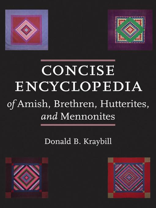 Concise Encyclopedia of Amish, Brethren, Hutterites, and Mennonites