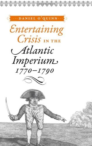 Entertaining Crisis in the Atlantic Imperium, 1770&ndash;1790: Entertainig Crisis in the Atlantic Imperium, 1770-1790