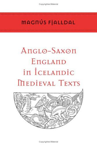 Anglo-Saxon England in Icelandic Medieval Texts (Toronto Old Norse-Icelandic Series, #2)