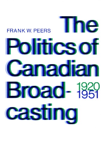 The Politics Of Canadian Broadcasting, 1920-1951