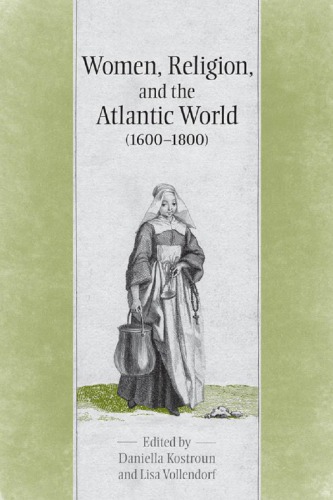 Women, Religion &amp; the Atlantic World, 1600-1800