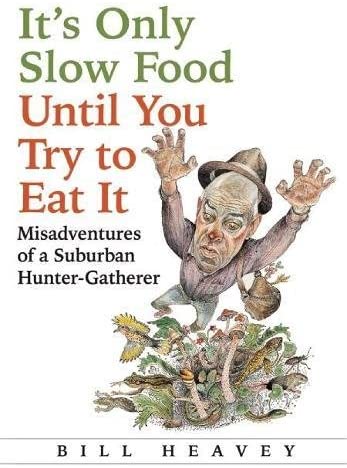 It's Only Slow Food Until You Try to Eat It: Misadventures of a Suburban Hunter-Gatherer