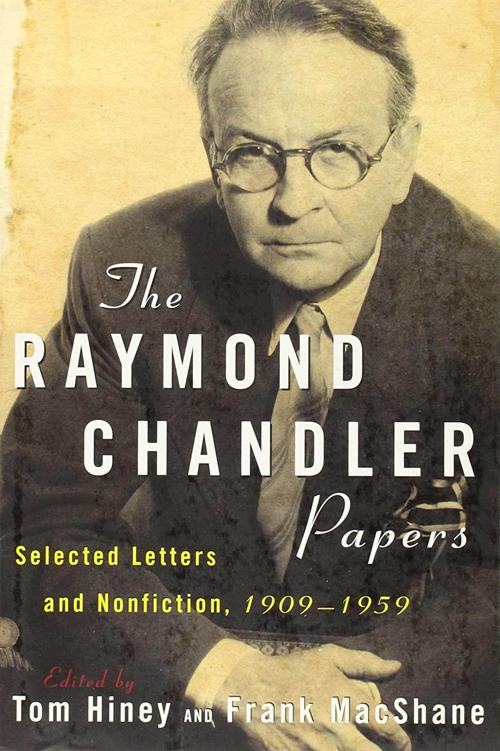 The Raymond Chandler Papers: Selected Letters and Nonfiction 1909-1959