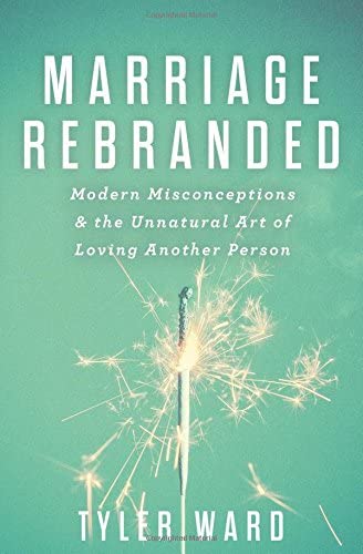 Marriage Rebranded: Modern Misconceptions &amp; the Unnatural Art of Loving Another Person