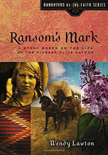 Ransom's Mark: A Story Based on the Life of the Pioneer Olive Oatman (Daughters of the Faith Series)