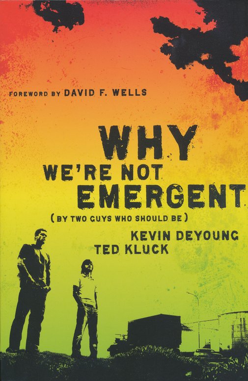 Why We're Not Emergent (By Two Guys Who Should Be)