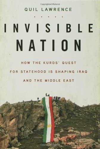 Invisible Nation: How the Kurds' Quest for Statehood Is Shaping Iraq and the Middle East