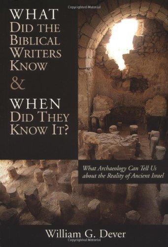 What Did the Biblical Writers Know and When Did They Know It? What Archeology Can Tell Us about the Reality of Ancient Israel