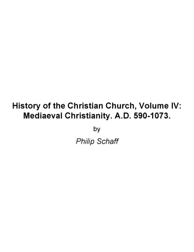 History Of The Christian Church. Volume Iv. Mediaeval Christianity A.D. 590 1073