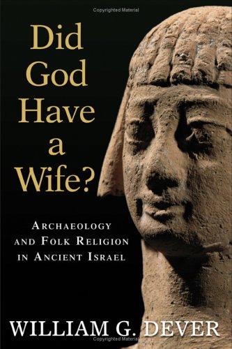 Did God Have a Wife? Archaeology and Folk Religion in Ancient Israel