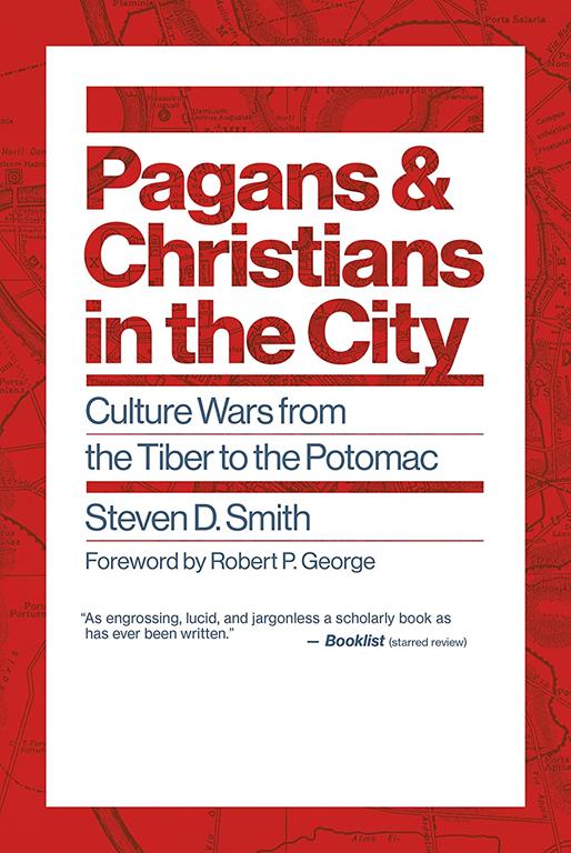 Pagans and Christians in the City: Culture Wars from the Tiber to the Potomac (Emory University Studies in Law and Religion)