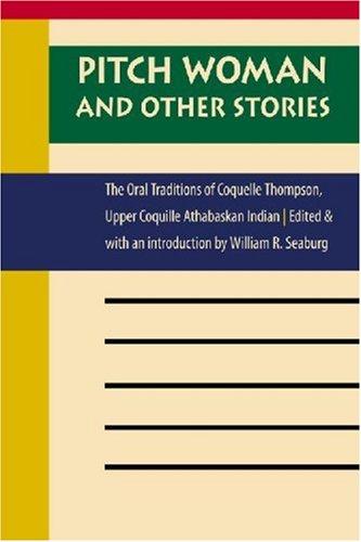 Pitch woman and other stories : the oral traditions of Coquelle Thompson, Upper Coquille Athabaskan Indian