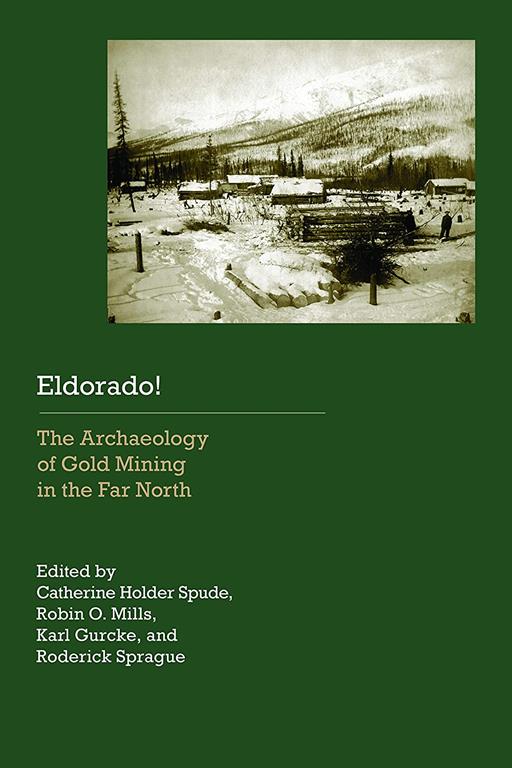 Eldorado!: The Archaeology of Gold Mining in the Far North (Historical Archaeology of the American West)