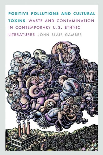 Positive Pollutions and Cultural Toxins: Waste and Contamination in Contemporary U.S. Ethnic Literatures (Postwestern Horizons)