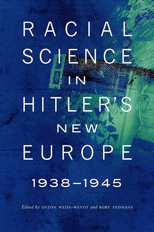 Racial Science in Hitler's New Europe, 1938-1945